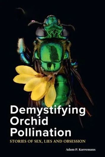 Demystifying Orchid Piollination: Stories of Sex, Lies and Obsessions. 2023. illus.(col.). 320 p.