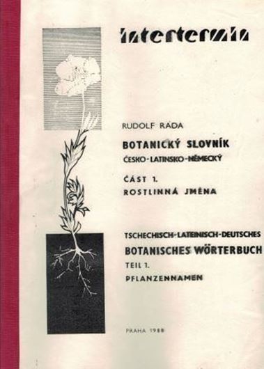 Botanicky slovnik. Cast. 1. Cesko-latinsko-nemecky slovnik rostlinnych jmen (Tschechisch-lateinisch-deutsches Woerterbuch. Teil 1: Pflanzennamen). 1988. 146 S. Lex8vo. Paper bd.