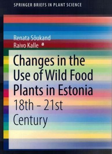 Changes in the Use of Wild Food Plants in Estonia 18th - 21st Century. 2016. (Springer Briefs in Plant Sc.) VIII, 172 p. gr8vo. Paper bd.