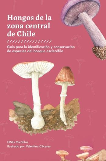 Hongos de la Zona Central de Chile. 2023. illus. (col.). 224 p. Paper bd. - In Spanish.