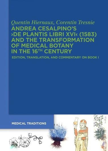 Andrea Cesalpino's 'De Plantis Libri XVI' (1583) and the Transformation of Medicinal Botany in the 16th Century. 2023. (Medical Traditions, 9). XVI, 252 p. gr8vo. Hardcover.