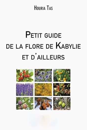 Petit Guide de la Flore de Kabylie et d'Ailleurs. 2023. 104. col. figs. 248 p. Paper bd.