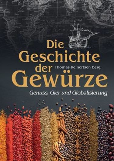 Die Geschichte der Gewürze. Genuss, Gier und Globalisierung. 2023. illus. 360 S. Hardcover.