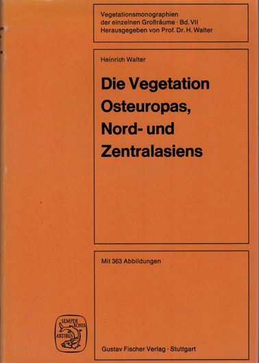 Vegetationsmonographien der einzelnen Grossräume. Band 7: Walter, H.: Die Vegetation Osteuropas, Nord-und Zentralasiens. 1974. 360 Fig. 452 S. Leinen.