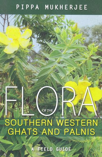 Flora of the Southern Western Ghats and Palnis. A field guide. 2016. illus 488 p. gr8vo. Paper bd.