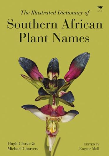 The Illustrated Dictionary of Southern African Plant Names. Ed. by Eugene John Moll. 2017. Approx. 1000 (400 col.) figs. ca. 500 p. Paper bd.