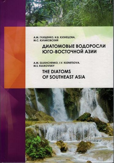 The Diatoms of Southeast Asia. 2021. 1396 figs.(1358  LM & 38 SEM). 96 tabs.(4 in the text & 92 in the appendix). 2 maps. 317 p. gr8vo.- In Russian, with Latin nomenclature.