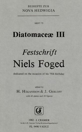 Diatomaceae III.Festschrift Niels Foged dedicated on the occasion of this 75th birthday.1982.(Beih.Nova Hedwigia 73). 63 plates.49 figs.386 p. gr8vo. Hardcover. (ISBN 978-3-7682-5473-1)