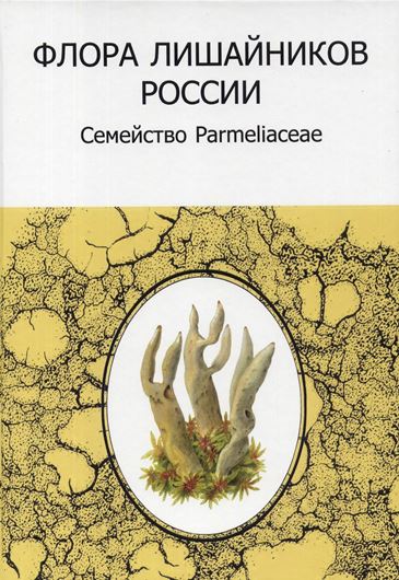 The Lichen Flora of Russia. Volume 3: Family Parmeliaceae. 2022. 62 color plates. 44 map pages. 188 p. gr8vo. Hardcover.-  In Russian, with Latin nomenclature.