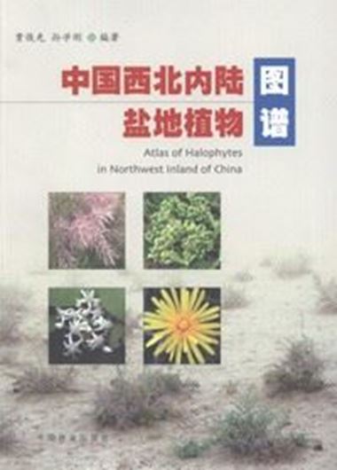 Atlas of Halophytes in Northwest Inland of China. 2005. Many col. photographs. 127 p. 4to. Paper bd.- Chinese, with latin nomenclature and Latin species index.