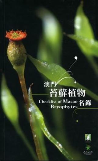Checklist of Macao Bryophytes. 2010. 86 p. gr8vo. Paper bd.- Bilingual, in Chinese and English.