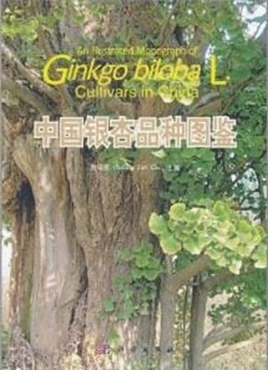  An illustrated monograph of Ginkgo biloba L. cultivars in China. 2011. Approx. 400 col. photogr. VI, 237 p. 4to. Hardcover. - Bilingual (Chinese / English).
