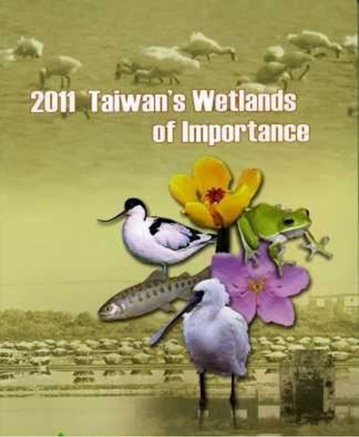  Taiwan's wetlands of importance. 2011. illus. 192 p. 4to. Paper bd.- In English. 