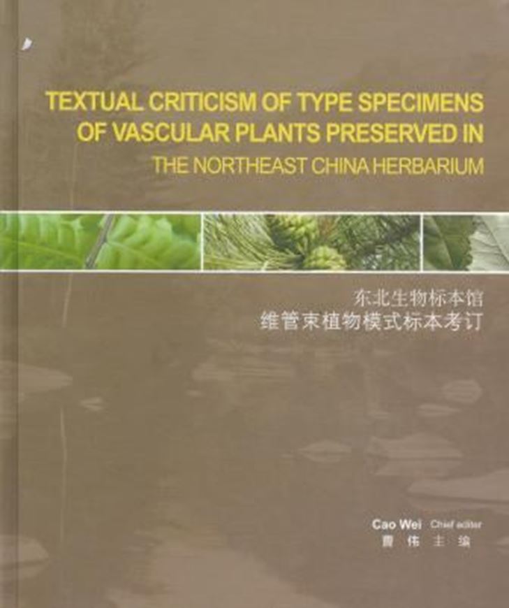  Textual Criticism of Type Specimens of Vascular Plants Preserved in the Northeast China Herbarium. 2011. Many col. figs. 415 p. 4to. Hardcover. - Bilingual (Chinese / English).