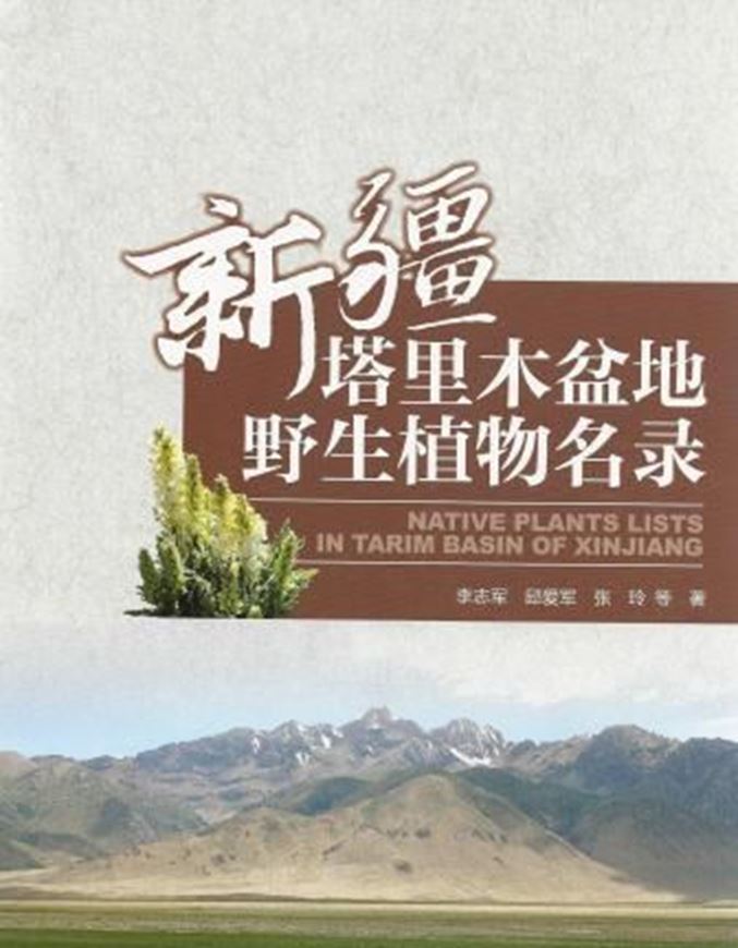  Native Plants Lists in Tarim Basin of Xinjiang. 2013. VIII, 222 p. gr8vo. Paper bd. - Chinese, with Latin nomenclature and Latin species index.