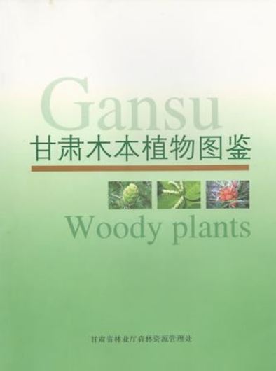  Gansu Woody Plants. 2011. Many col. photogr. VII, 241 p. gr8vo. Paper bd. - Chinese, with Latin nomenclature.