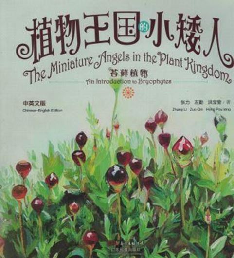 The Miniture Angels in the Plant Kingdom: An introduction to Bryophytes. 2015. Many col. photogr. 147 p. Paper bd. - Bilingual (English /Chinese).