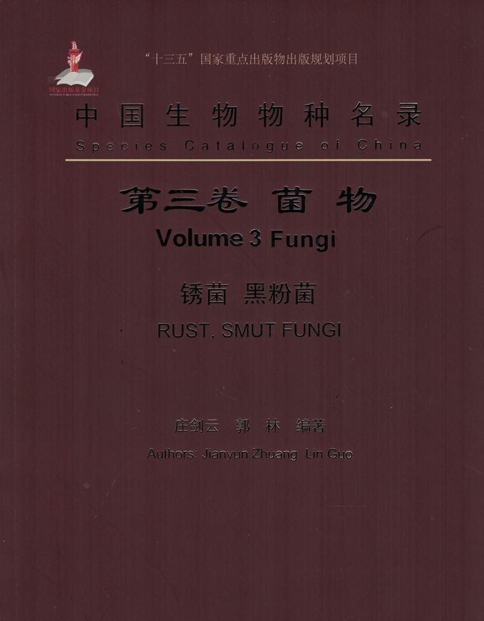 Volume 3: Zhuang Jianyun: Fungi: Rust Fungi & Smut Fungi. 2019. ca 350 p. gr8vo. Paper bd. - Chinese, with Latin nomenclature.