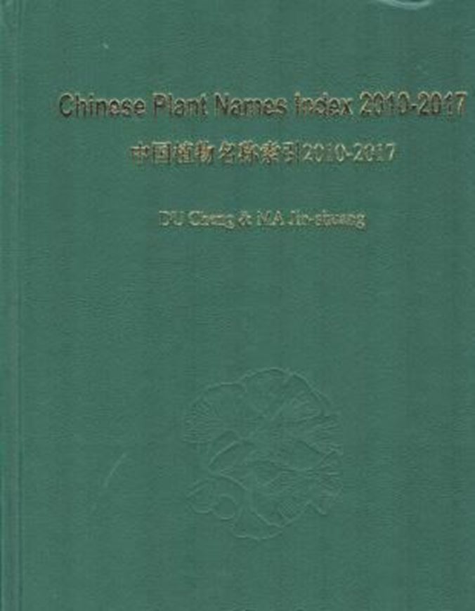 Chinese Plant Names Index (2010 - 2017). 2019. 603 p. gr8vo. Hardcover. - In English.