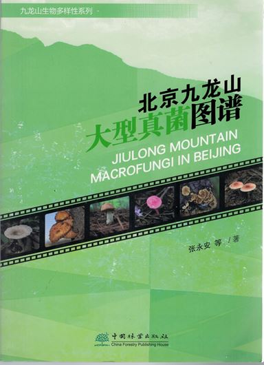 Jiulong Mountain Macrofungi in Beijing. 2020. 440 p. gr8vo. Paper bd.- In Chinese, with Latin nomenclature.