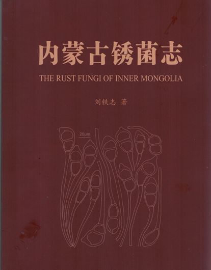 The Rust Fungi of Inner Mongolia. 2020. XVI, 403 p. gr8vo. Paper bd.- In Chinese with Latin nomenclature and English abstract.