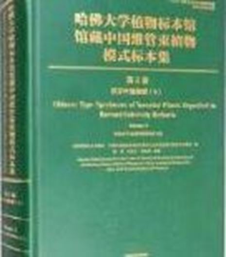 Chinese Type Specimens of Vascular Plants Deposited in Harvard University Herbaria. Volume 5: Dicotyledoneae, 4. 2021. 538 col. pls. 550 p. Hardcover. - Chinese, with Latin nomenclature.