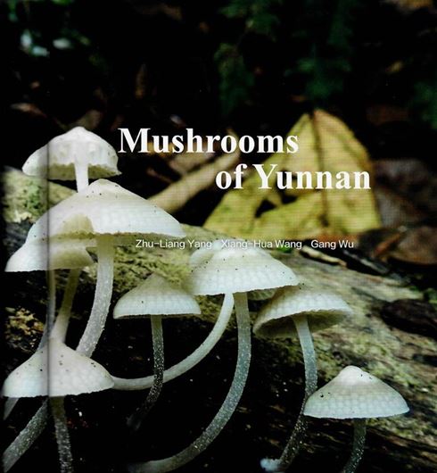 Yunnan Wild Mushrooms (Yúnnán yesheng jùn). 2022. illus. (col.). VIII, 378 p. gr8vo. Hardcover. - In Chinese, with Latin nomenclature.