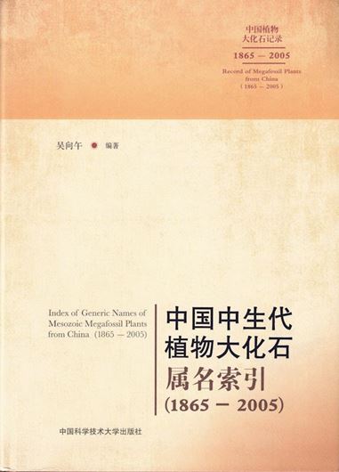 Record of Megafossil Plants from China (1865 - 2005): Index of Generic Names of Mesozoic Megafossil Plants from China. 2020. 616 p. 4to. Hardcover. - Bilingual (Chinese / English).