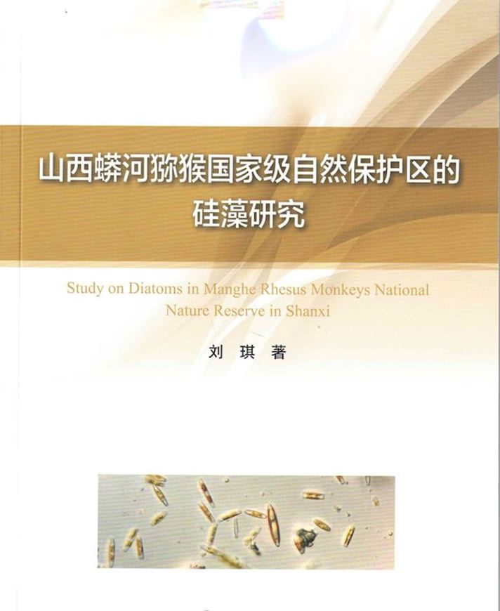 Studies on Diatoms in Manghe Rhesus Monkeys National Nature Reserve in Shanxi. 2023. 30 pls. 166 p. gr8vo. Paper bd. - In Chinese, with Latin nomenclature.