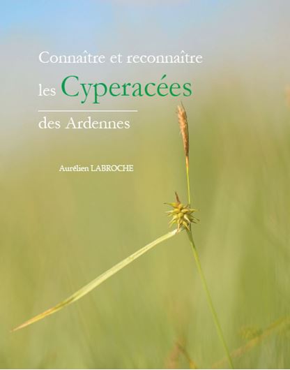 Connaitre et reconnaitre les Cypéracées des Ardennes. 2020. (SBCO, Numéro Spéc., 48). illus. 380 p. Hardcover.
