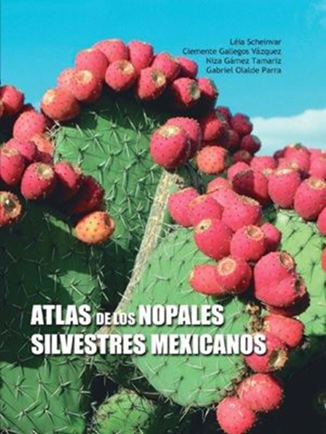 Atlas de los nopales silvestres mexicanos. 2020. illus. (photographs and maps). XXIV, 607 p. gr8vo. & 1 CD.  Hardcover. - In Spanish, with Latin nomenclature.