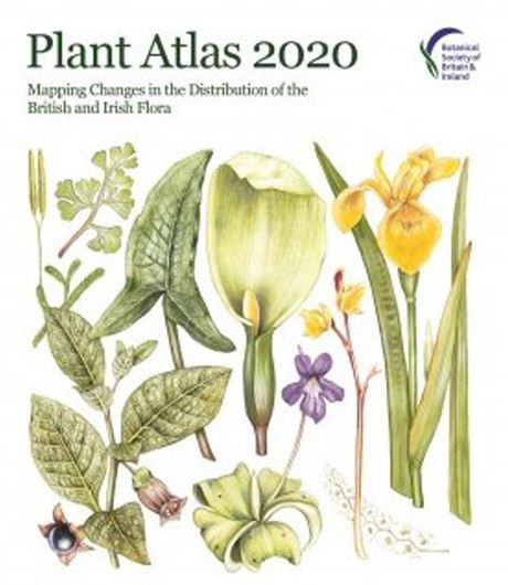 Plant Atlas 2020: Mapping Changes in the Distribution of the British and Irish Flora. 2 volumes. 2023. ca. 5400 col. figs. 2709 col. distribution maps. 1504 p. gr8vo. Hardcover.