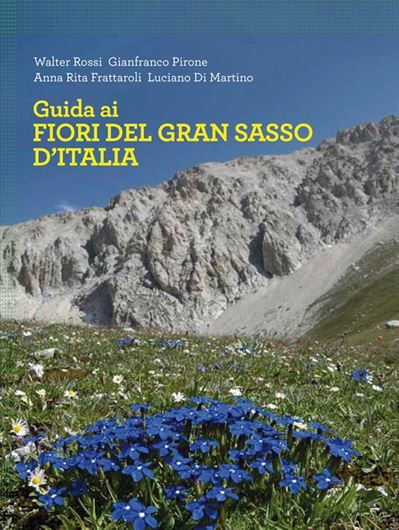 Guida ai Fiori del Gran Sassos d'Italia. 2015. illus. 200 p. gr8vo. Paper bd.- In Italian.