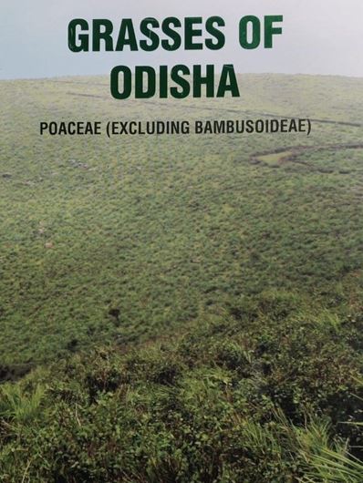 Grasses of Odisha: Poaceae (Excluding Bambusoideae). 2021. 97 col. pls. XCVIII, 233 p. gr8vo. Hardcover.