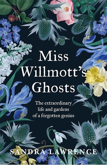 Miss Willmott's Ghosts. The extraordinary life and gardens of a forgotten genius. 2022. 386 p. gr8vo. Paper bd.