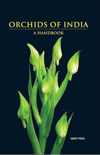 Orchids of India - A Handbook. With a foreword by D. L. Szlachetko. 2019. 225 col. photogr. 480 line - figs. X, 652 p. gr8vo. Hardcover.