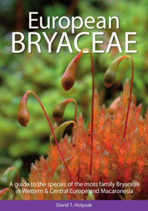European Bryaceae. A Guide to the Species of the Moss Family Bryaceae in Western & Central Europe and Macaronesia. With illustrations by Malcolm Watling. 2021. illus (col.). illus. 344 p. Hardcover.