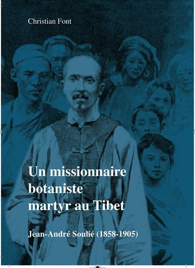 Un missionaire botaniste martyr au Tibet: Jan - André Souluié (1858 - 1905).  2020. 461 p.