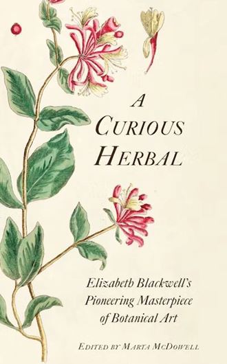 A Curious Herbal. Elizabeth Blackwell's Pioneering Masterpiece of Botanical Art: 2023. 500 col. figs. 576 p. gr8vo. Hardcover