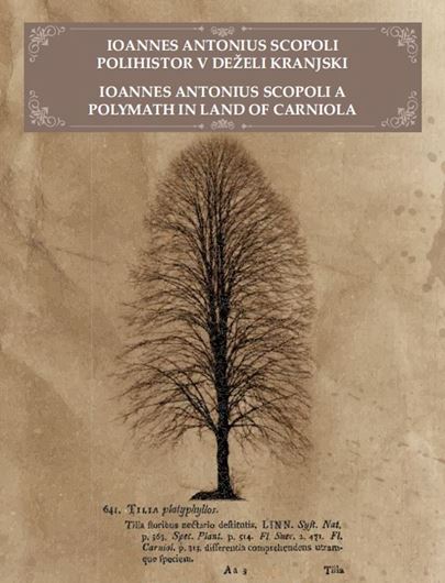 Ioannues Antonius Scopoli. A Polymath in Land of Carniola. 2023. illus. (col.). 668 p. gr8vo. - Bilingual (Slovenan / English).