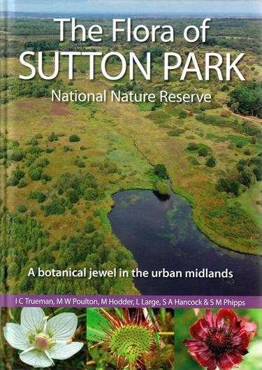 The Flora of Sutton Park Nature Reserve. A botanical jewel in the urban Midlands. 2023. many col. photogr. & dot maps. VIII, 416 p. gr8vo. Hardcover.
