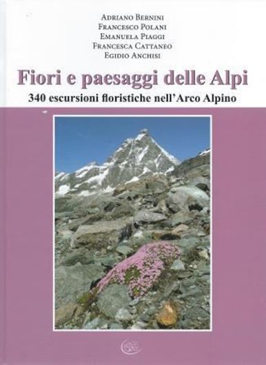 Fiori e paesaggi delle Alpi. 340 escursioni floristiche nell'Arco Alpine. 2013. 20 col. maps. 438 col. photogr. 420 p. 4to. Hardcover. - Italian, with Latin nomenclature.