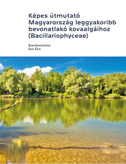 Kepes utmutato Magyarorszag leggyakoribb bevonatlako kovaalgaihoz (Bacillariophyceae.).(Kepes' guide to the most common diatoms in Hungary (Bacillariophyceae.)  2023. illus.(SEM & LM). 447 p. gr8vo. In Hungarian, with Latin nomenclature.
