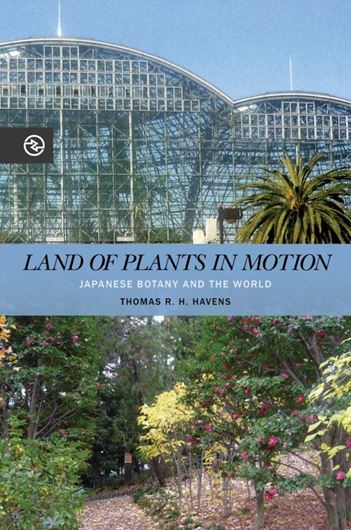 Land of Plants in Motion. Japanese Botany and the World. 2022. (perspectives on the Global Past). 23 figs. 214 p.Hardcover.