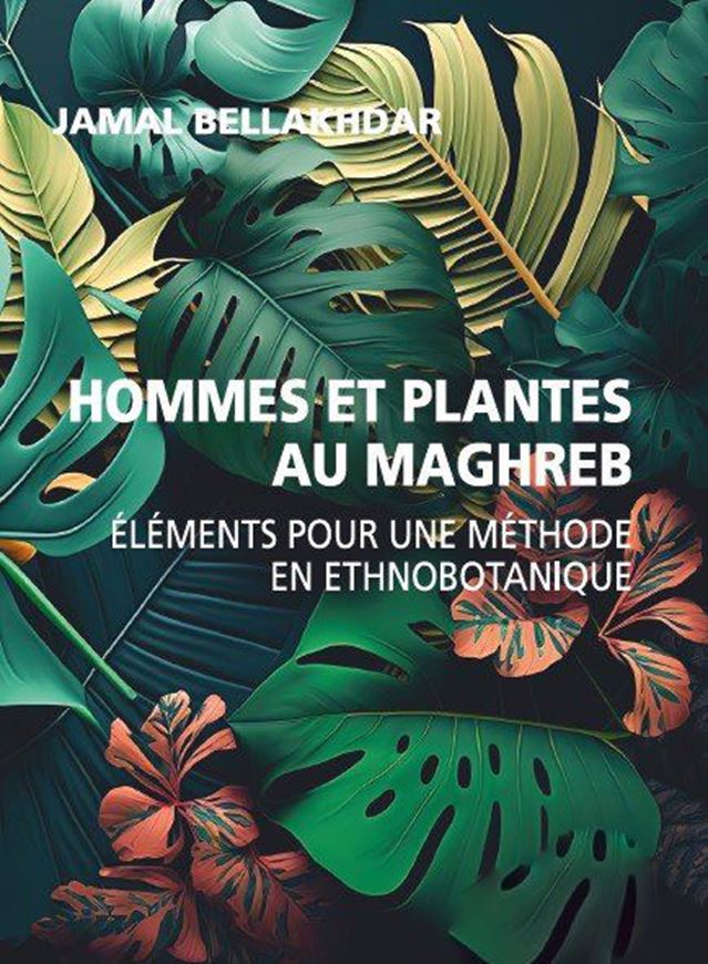 Hommes et Plantes au Maghreb - Eléments pour une Méthode en Ethnobotanique. 2023.  42 b/w photopgr. 417 p. Paper bd.- In French.