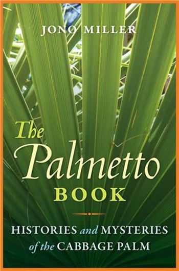 The Palmetto Book. Histories and Mysteries of the Cabbage Palm. 2023. 312 p. Paper bd.