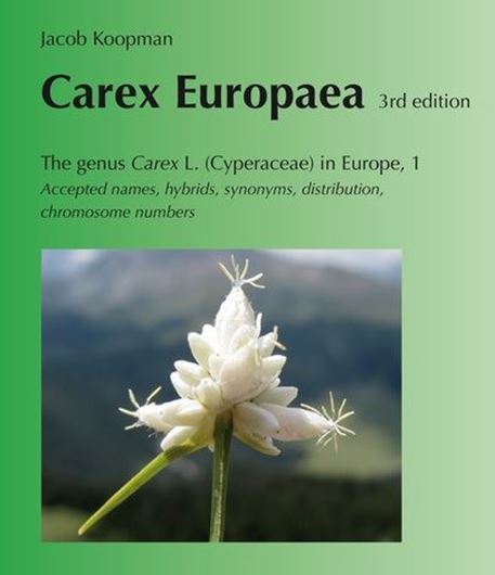 Carex Europaea. The genus Carex L. (Cyperaceae) in Europe. Volume 1: Accepted names, hybrids, synonyms, distribution, chromosome numbers. 3rd rev. ed. 2022. (Reprint 2023). 580 col. figs. 808 p. gr8vo. Hardcover.
