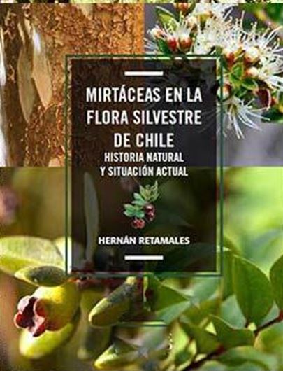 Mirtaceas en la flora silvestre de Chile. Historia natural y situacion actual. 2021. illus. 225 p. gr8vo. Paper bd.