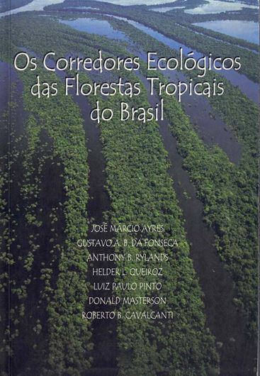 Os Corredores Ecologicos das Florestas Tropicais do Brasil. 2005. 8 col. pls. 226 p. Paper bd. - In Portuguese