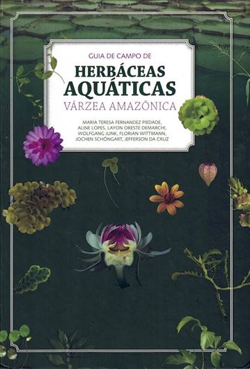 Guia de Campo de Herbaceas Aquaticas Varzea Amazonica. 2019. illus. (col. photgr.). 299 p. gr8vo. Hardcover.- In Portuguese.